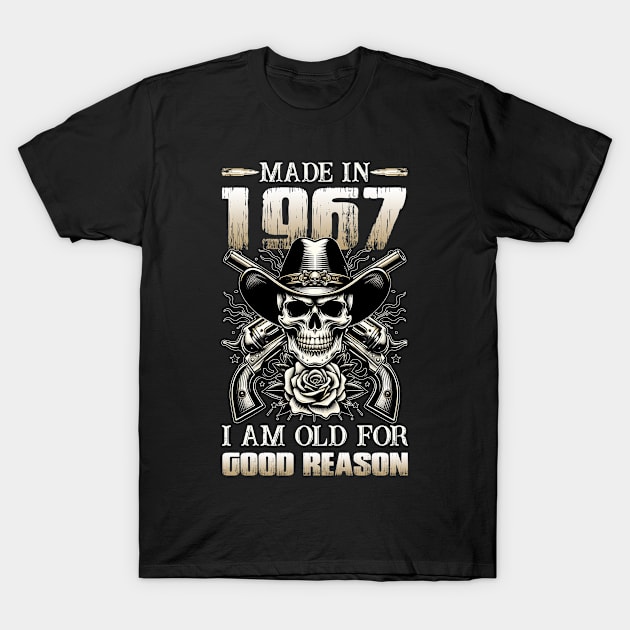 Made In 1967 I'm Old For Good Reason T-Shirt by D'porter